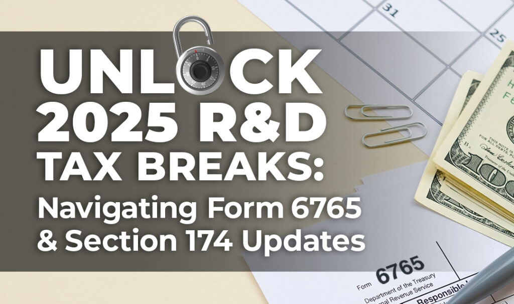 "Image displaying a concept of unlocking tax breaks with a key. Text reads: 'UNLOCK 2025 R&D TAX BREAKS: Navigating Form 6765 & Section 174 Updates'. Background includes financial documents, a calendar, a padlock, paperclips, and dollar bills, symbolizing financial planning and tax preparation.