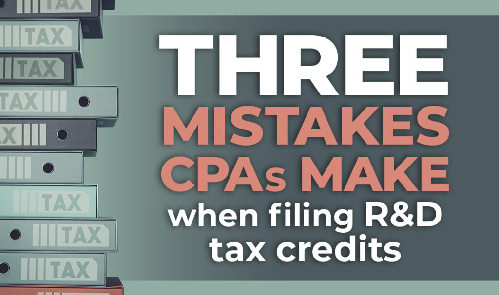Top 3 Mistakes CPAs Make When Filing R&D Tax Credits—and How to Avoid Them